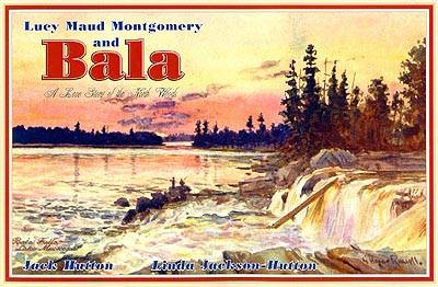 Lucy Maud Montgomery and Bala: A Love Story of the North Woods 